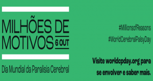 “Milhões de Motivos”: 6/10 – Dia Mundial da Paralisia Cerebral