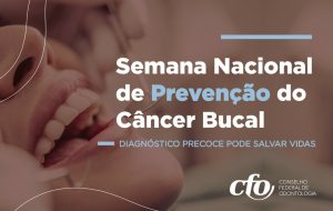 01 a 07/11 – Semana Nacional de Prevenção do Câncer Bucal