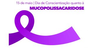 15/5 – Dia de Conscientização Quanto à Mucopolissacaridose