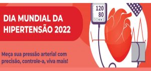 “Meça sua pressão arterial com precisão, controle-a, viva mais!” :17/5 – Dia Mundial da Hipertensão