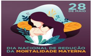 28/5 – Dia Nacional de Redução da Mortalidade Materna