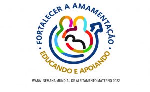 Mês do Aleitamento Materno no Brasil e 01 a 07/8 – Semana Mundial do Aleitamento Materno: “Fortalecer a amamentação: educando e apoiando”: