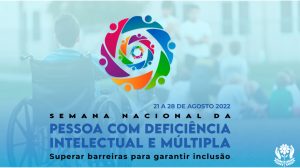 “Superar barreiras para garantir inclusão”: 21 a 27/8 – Semana Nacional da Pessoa com Deficiência Intelectual e Múltipla