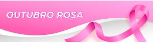 Outubro Rosa – Mês de conscientização sobre o câncer de mama