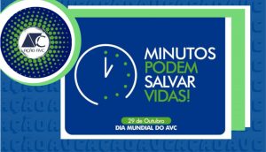 Tempo precioso: minutos podem salvar vidas – 29/10, Dia Mundial do AVC (Acidente Vascular Cerebral)