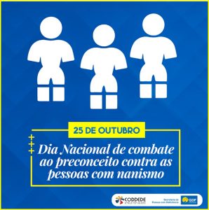 25/10 – Dia Nacional de Combate ao Preconceito Contra as Pessoas com Nanismo