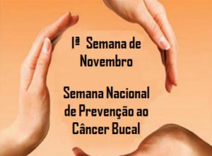 01 a 07/11 – Semana Nacional de Prevenção do Câncer Bucal
