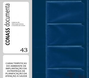 Lançamento: Conass documenta 43 – Características do Ambiente de Implantação da Estratégia de Planificação da Atenção à Saúde