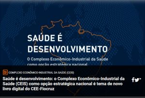 Saúde é desenvolvimento: o Complexo Econômico-Industrial da Saúde como opção estratégica nacional é tema de novo livro digital do CEE-Fiocruz