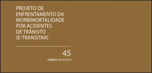 Projeto de Enfrentamento da Morbimortalidade por Acidentes de Trânsito (e-Transitar): CONASS Documenta nº 45