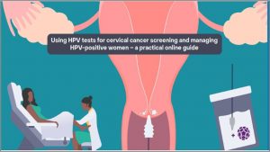 Usando testes de HPV para rastreamento de câncer cervical e gerenciamento de mulheres com HPV positivo – um guia online prático