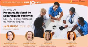 Webinar Proqualis Março 2023: 10 anos do Programa Nacional de Segurança do Paciente: NSP, PSP e Implementação de Práticas Seguras