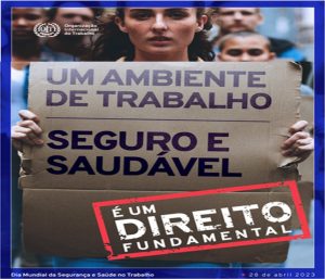 28/4 – Dia Mundial da Segurança e Saúde no Trabalho e Dia Nacional em Memória das Vítimas de Acidentes e Doenças do Trabalho