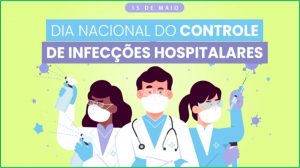 15/5 – Dia Nacional do Controle das Infecções Hospitalares