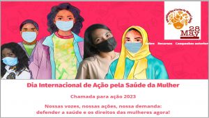 “Nossas vozes, nossas ações, nossa demanda: defender a saúde e os direitos das mulheres, agora!” : 28/5 – Dia Internacional de Ação pela Saúde da Mulher