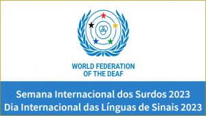 23 a 30/9 – Dia Internacional das Línguas de Sinais; Semana Internacional das Pessoas Surdas e Dia Nacional dos Surdos