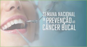 01 a 07/11 – Semana Nacional de Prevenção do Câncer Bucal