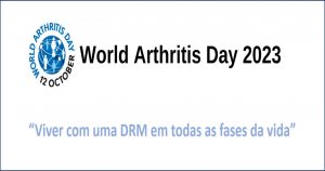 “Viver com uma DRM em todas as fases da vida” : 12/10 – Dia Mundial da Artrite