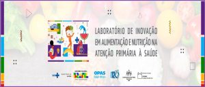 Laboratório de Inovação em Alimentação e Nutrição na Atenção Primária à Saúde será lançado nesta quarta-feira, 18/10