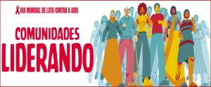 “Comunidades Liderando”: 01/12 – Dia Mundial da Aids