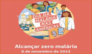06/11 – Dia da Malária nas Américas: “Alcançar a meta zero malária”