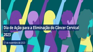 17/11 – Dia de Ação para a Eliminação do Câncer do Colo do Útero