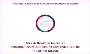 Série apresenta resultados da Pesquisa Nacional sobre os Consórcios Públicos de Saúde