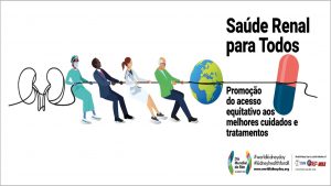 “Saúde renal para todos: Promoção do acesso equitativo aos melhores cuidados e tratamentos”: 14/3 – Dia Mundial do Rim
