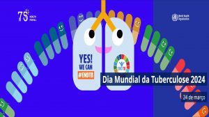 ”Sim! Podemos acabar com a tuberculose!”: 24/3 – Dia Mundial da Tuberculose