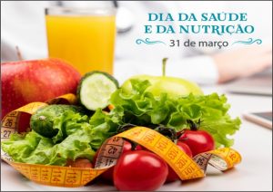 31/3 – Dia da Saúde e da Nutrição