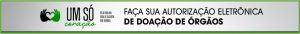“Um Só Coração: seja vida na vida de alguém”: lançada campanha e sistema de Autorização Eletrônica de Doação de Órgãos