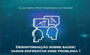 Desinformação: pesquisadores lançam guia para profissionais de saúde