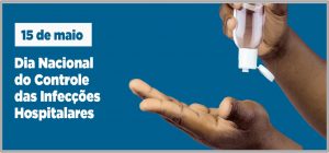 15/5 – Dia Nacional do Controle das Infecções Hospitalares