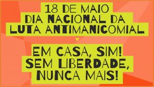 18/5 – Dia Nacional da Luta Antimanicomial