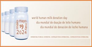 “Amor em cada gota doada, vida em cada gota recebida”: 19/5 – Dia Mundial / Dia e Semana Nacional de Doação do Leite Humano