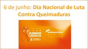 “Queimaduras. Na minha casa não!” : 06/6 – Dia Nacional de Luta Contra Queimaduras