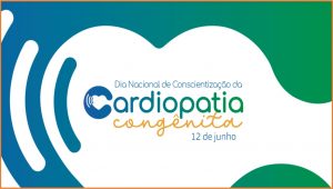 12/6 – Dia Nacional de Conscientização da Cardiopatia Congênita