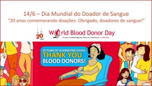 “20 anos comemorando doações: Obrigado, doadores de sangue!” : 14/6 – Dia Mundial do Doador de Sangue