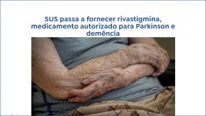 Saúde incorpora primeiro medicamento para demência associada ao Parkinson