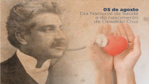 05/8 – Dia Nacional da Saúde e do Nascimento de Oswaldo Cruz