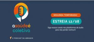 “A Saúde é Coletiva”: podcast da Abrasco inicia segunda temporada