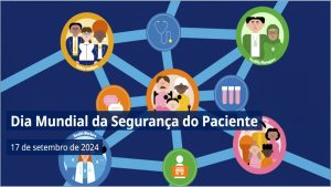 “Faça certo, torne seguro!” : 17/9 – Dia Mundial da Segurança do Paciente