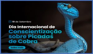19/9 – Dia Internacional de Conscientização sobre Picadas de Cobra
