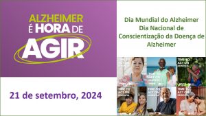 “É hora de agir pelas pessoas com demência” : 21/9 – Dia Mundial e Nacional de Conscientização da Doença de Alzheimer 