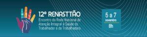 “Saúde, Trabalho e Equidade: construindo um futuro justo” – 12º Renasttão começa amanhã