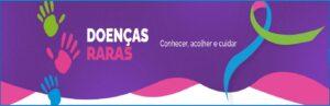 24/02 – Semana Nacional da Informação, Capacitação e Pesquisa sobre Doenças Raras