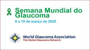 “Unidos por um Mundo Livre de Glaucoma” : 9 a 15/3 – Semana Mundial do Glaucoma