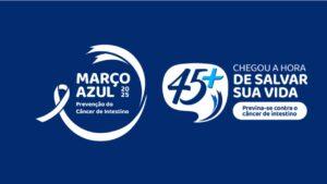 “Chegou a Hora de Salvar a Sua Vida” : Março Azul – Mês de Prevenção do Câncer de Intestino
