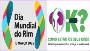“Seus rins estão bem? Detecte precocemente e proteja a saúde dos rins” : 13/3 – Dia Mundial do Rim