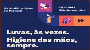 “Luvas, às vezes. Higiene das mãos, sempre” : 05/5 – Dia Mundial da Higiene das Mãos